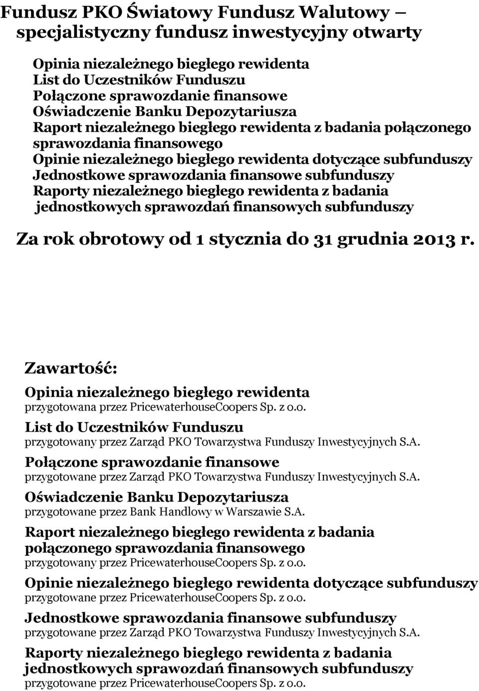 finansowe subfunduszy Raporty niezależnego biegłego rewidenta z badania jednostkowych sprawozdań finansowych subfunduszy Za rok obrotowy od 1 stycznia do 31 grudnia 2013 r.