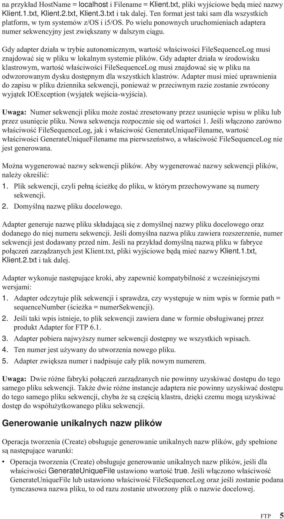 Gdy adapter działa w trybie autonomicznym, wartość właściwości FileSequenceLog musi znajdować się w pliku w lokalnym systemie plików.