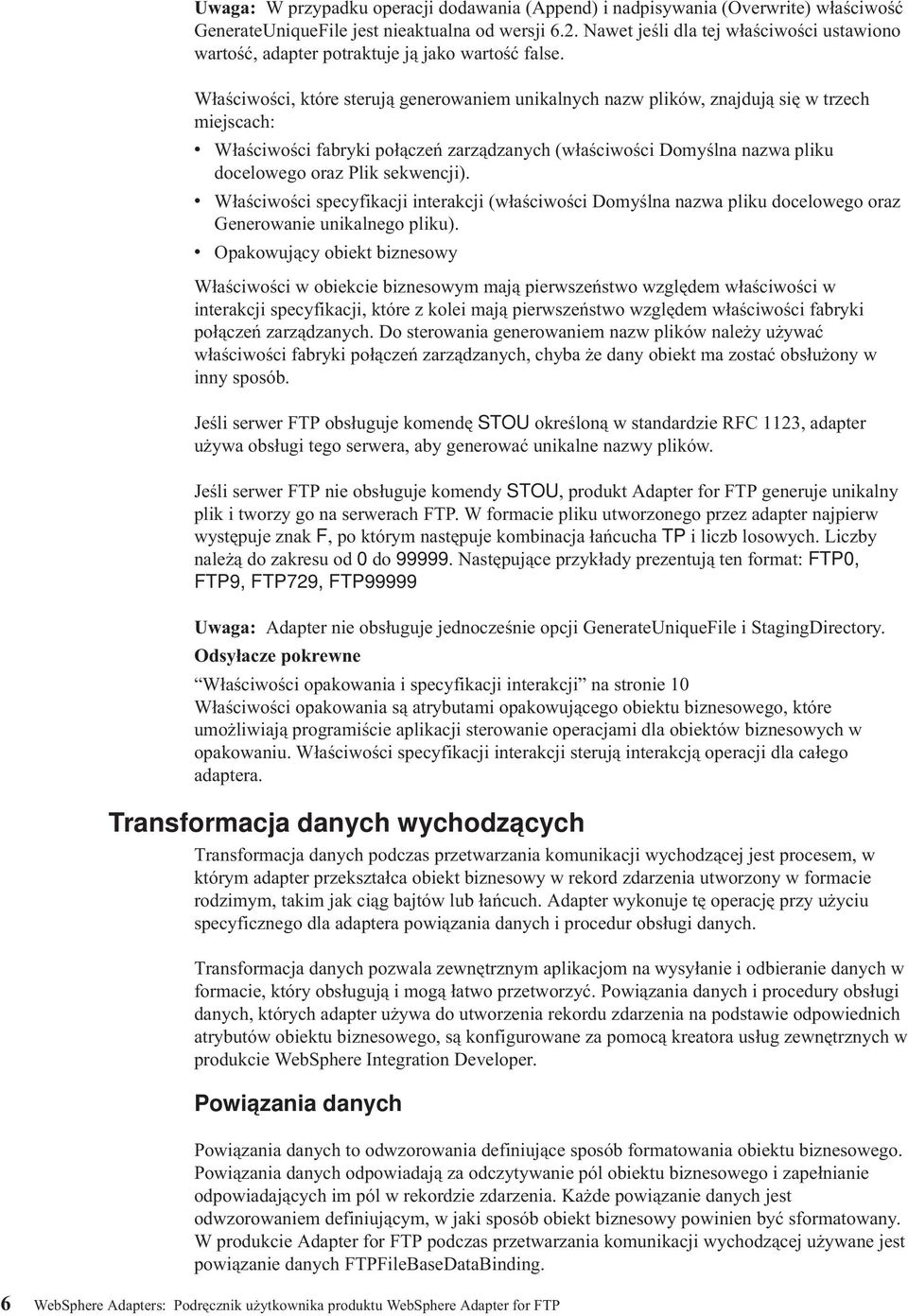 Właściwości, które sterują generowaniem unikalnych nazw plików, znajdują się w trzech miejscach: v Właściwości fabryki połączeń zarządzanych (właściwości Domyślna nazwa pliku docelowego oraz Plik
