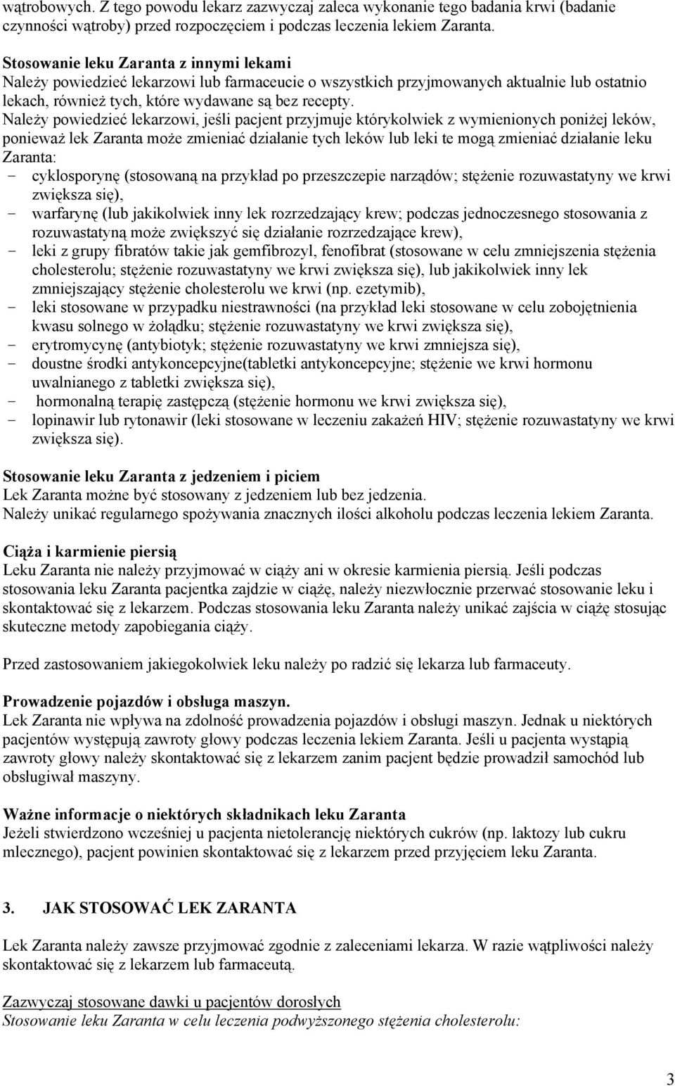 Należy powiedzieć lekarzowi, jeśli pacjent przyjmuje którykolwiek z wymienionych poniżej leków, ponieważ lek Zaranta może zmieniać działanie tych leków lub leki te mogą zmieniać działanie leku