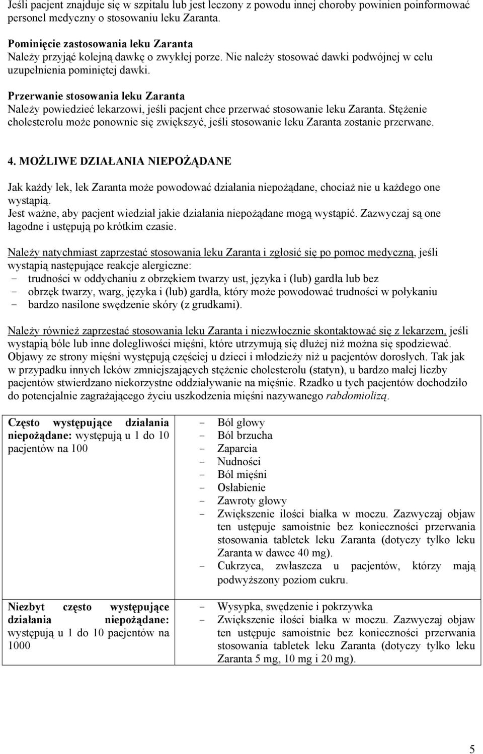 Przerwanie stosowania leku Zaranta Należy powiedzieć lekarzowi, jeśli pacjent chce przerwać stosowanie leku Zaranta.