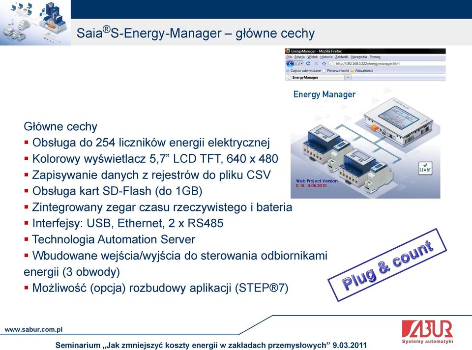 Zintegrowany zegar czasu rzeczywistego i bateria Interfejsy: USB, Ethernet, 2 x RS485 Technologia Automation