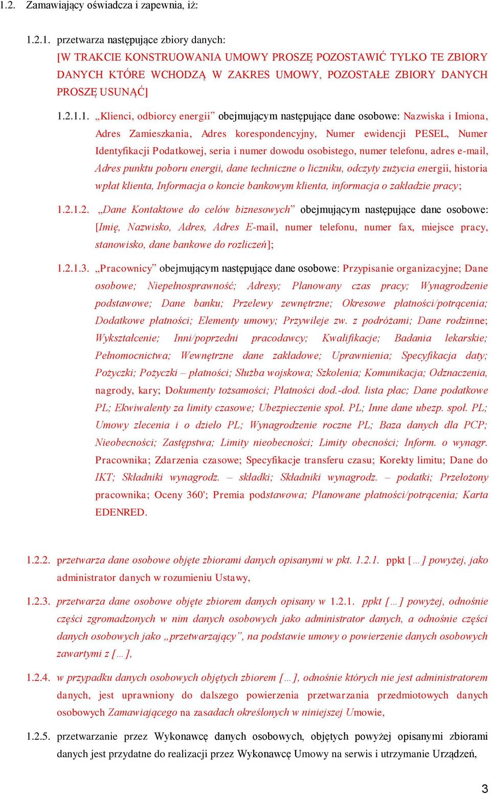 numer dowodu osobistego, numer telefonu, adres e-mail, Adres punktu poboru energii, dane techniczne o liczniku, odczyty zużycia energii, historia wpłat klienta, Informacja o koncie bankowym klienta,