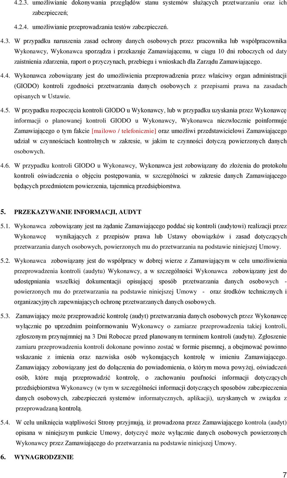 W przypadku naruszenia zasad ochrony danych osobowych przez pracownika lub współpracownika Wykonawcy, Wykonawca sporządza i przekazuje Zamawiającemu, w ciągu 10 dni roboczych od daty zaistnienia