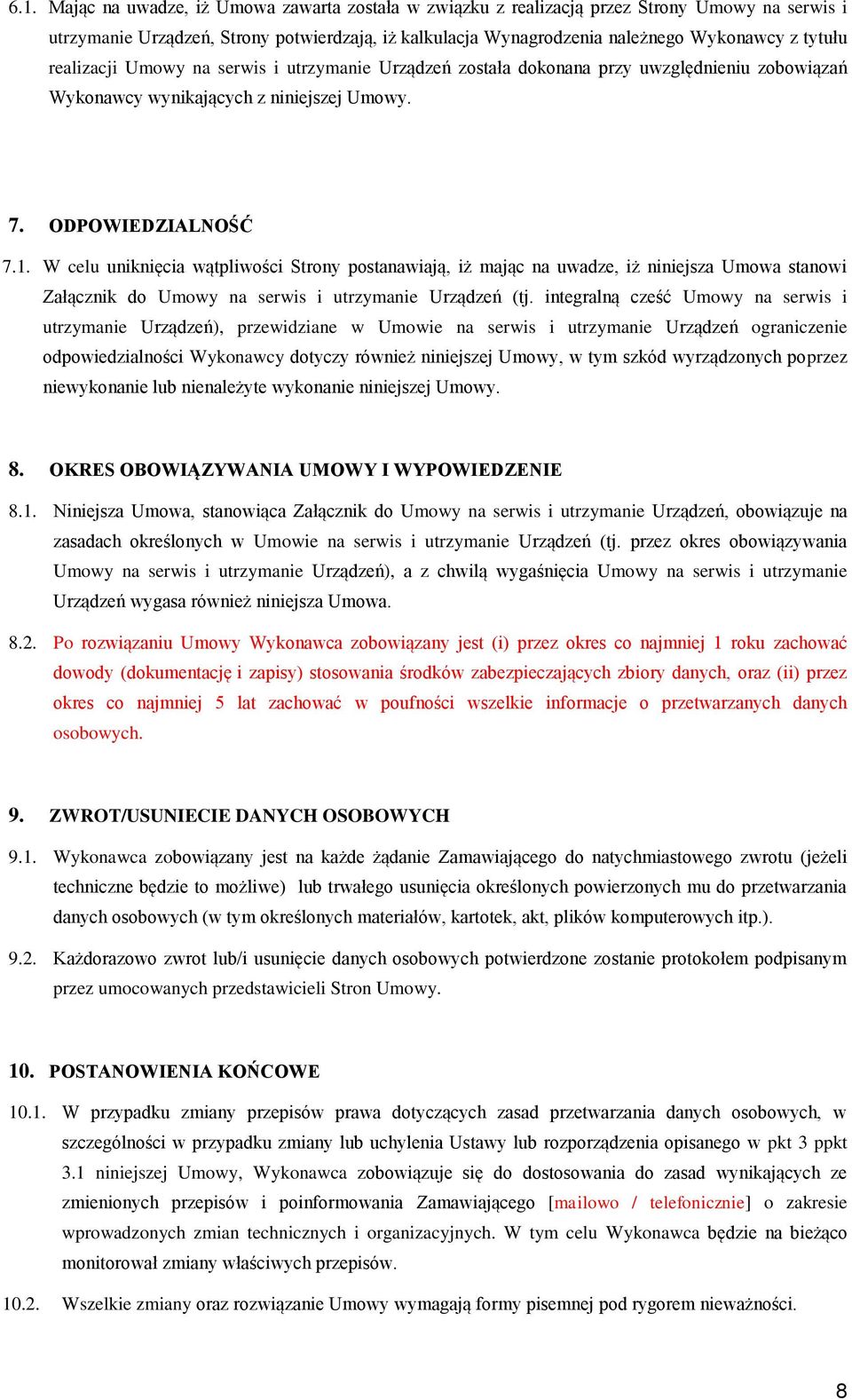 W celu uniknięcia wątpliwości Strony postanawiają, iż mając na uwadze, iż niniejsza Umowa stanowi Załącznik do Umowy na serwis i utrzymanie Urządzeń (tj.