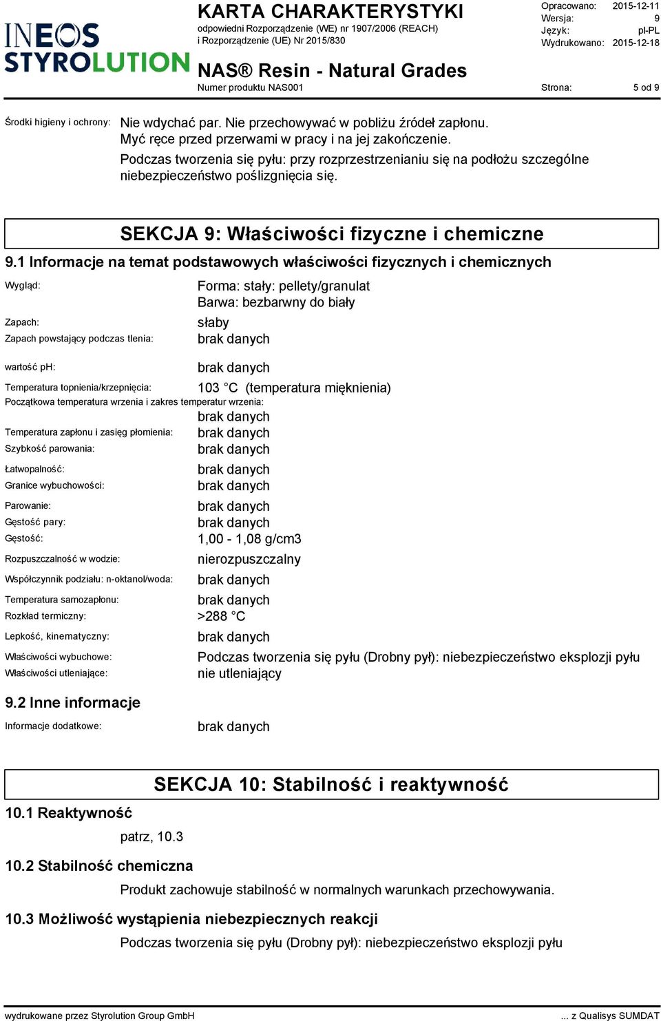 1 Informacje na temat podstawowych właściwości fizycznych i chemicznych Wygląd: Zapach: Zapach powstający podczas tlenia: wartość ph: Temperatura topnienia/krzepnięcia: Forma: stały: pellety/granulat