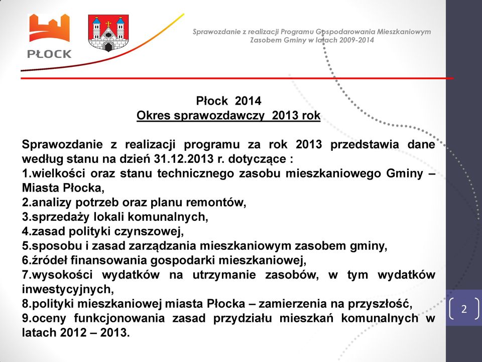 zasad polityki czynszowej, 5.sposobu i zasad zarządzania mieszkaniowym zasobem gminy, 6.źródeł finansowania gospodarki mieszkaniowej, 7.