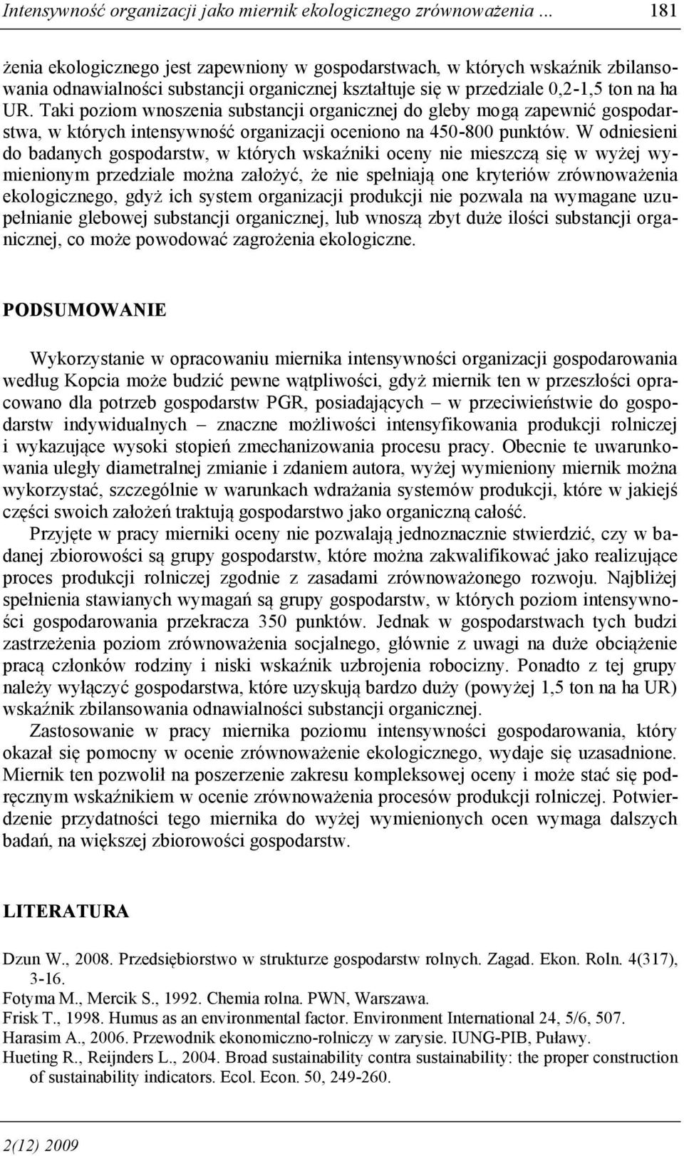 Taki poziom wnoszenia substancji organicznej do gleby mogą zapewnić gospodarstwa, w których intensywność organizacji oceniono na 450-800 punktów.