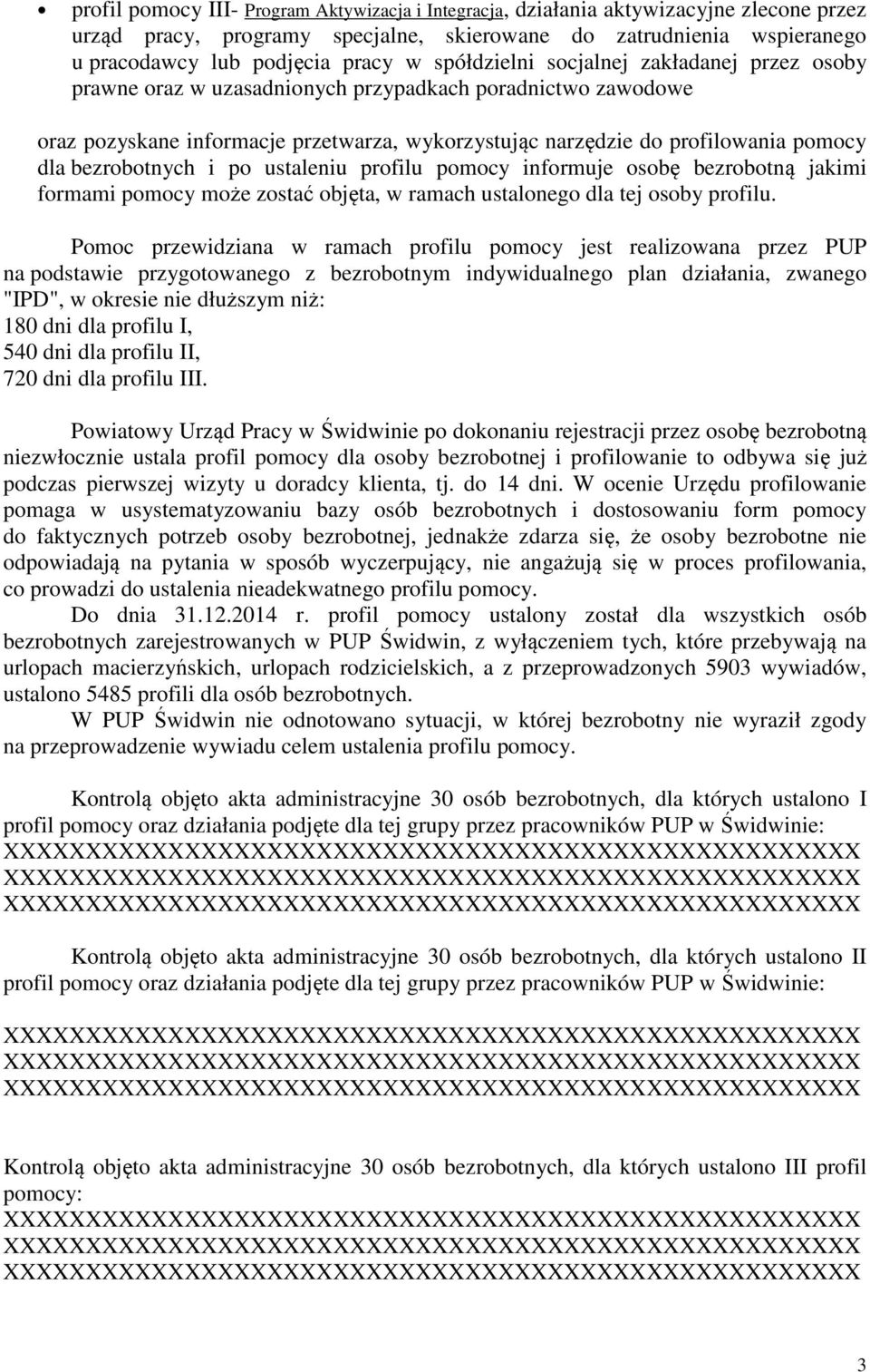 bezrobotnych i po ustaleniu profilu pomocy informuje osobę bezrobotną jakimi formami pomocy może zostać objęta, w ramach ustalonego dla tej osoby profilu.