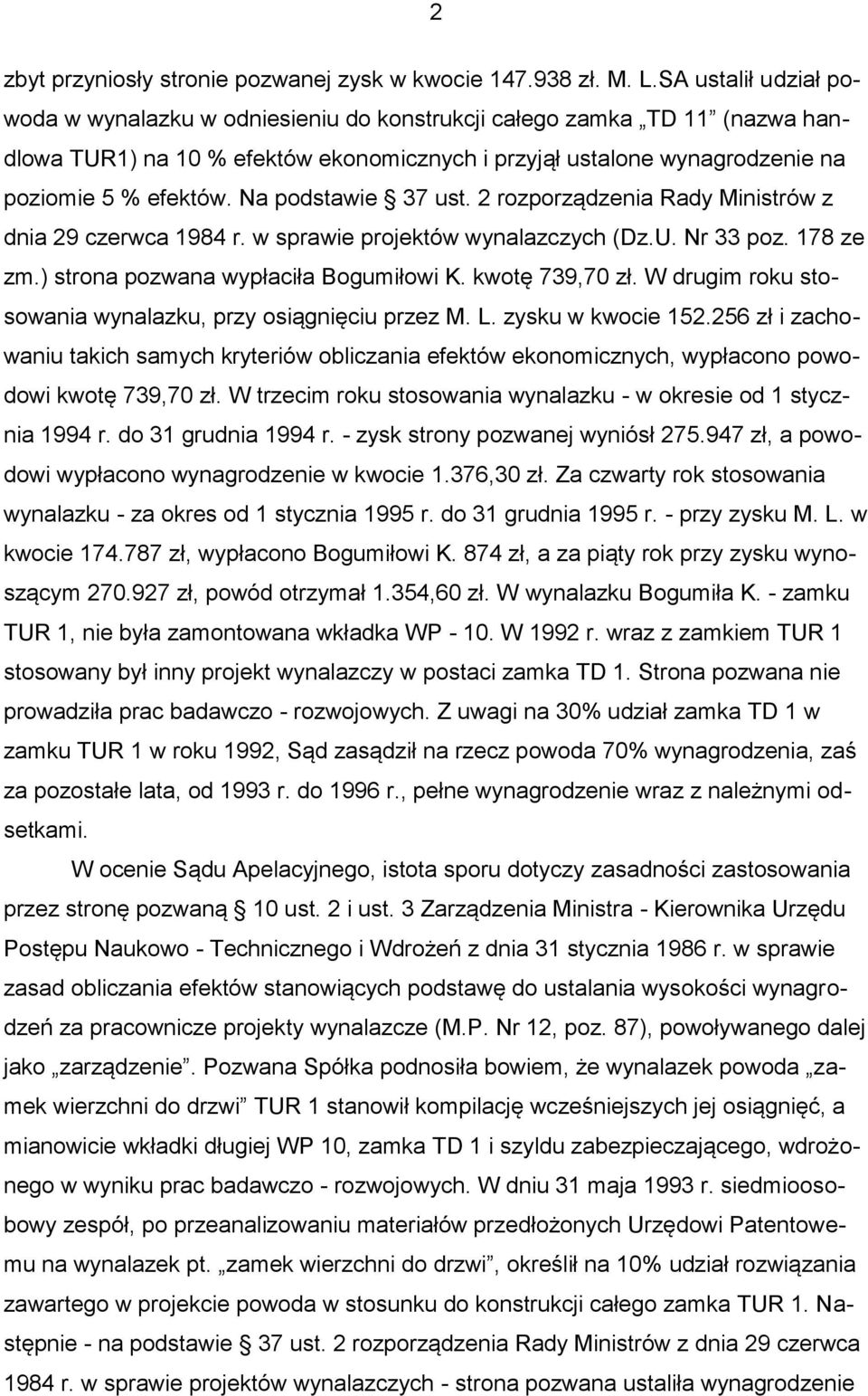 Na podstawie 37 ust. 2 rozporządzenia Rady Ministrów z dnia 29 czerwca 1984 r. w sprawie projektów wynalazczych (Dz.U. Nr 33 poz. 178 ze zm.) strona pozwana wypłaciła Bogumiłowi K. kwotę 739,70 zł.