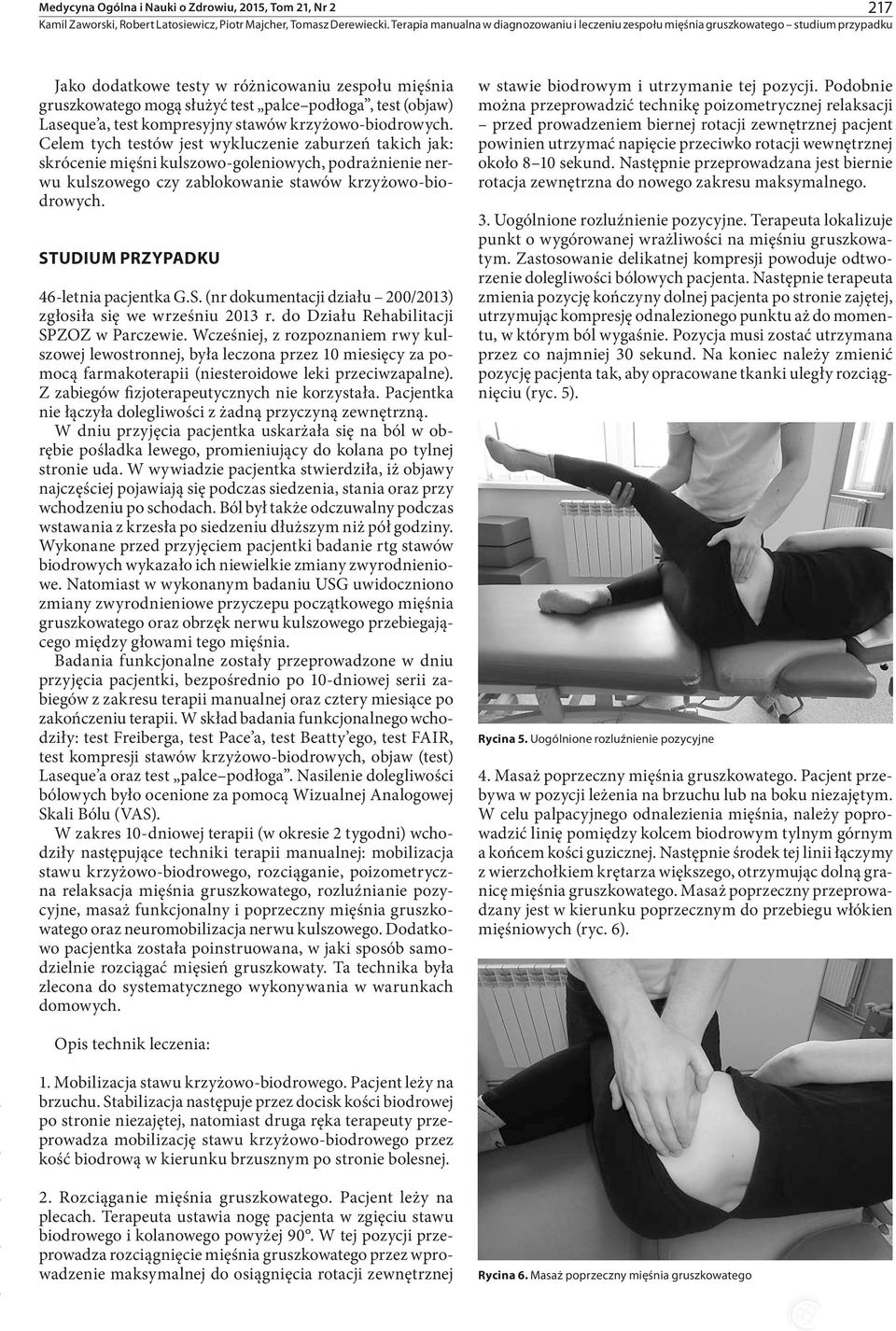 STUDIUM PRZYPADKU 46-letnia pacjentka G.S. (nr dokumentacji działu 200/2013) zgłosiła się we wrześniu 2013 r. do Działu Rehabilitacji SPZOZ w Parczewie.