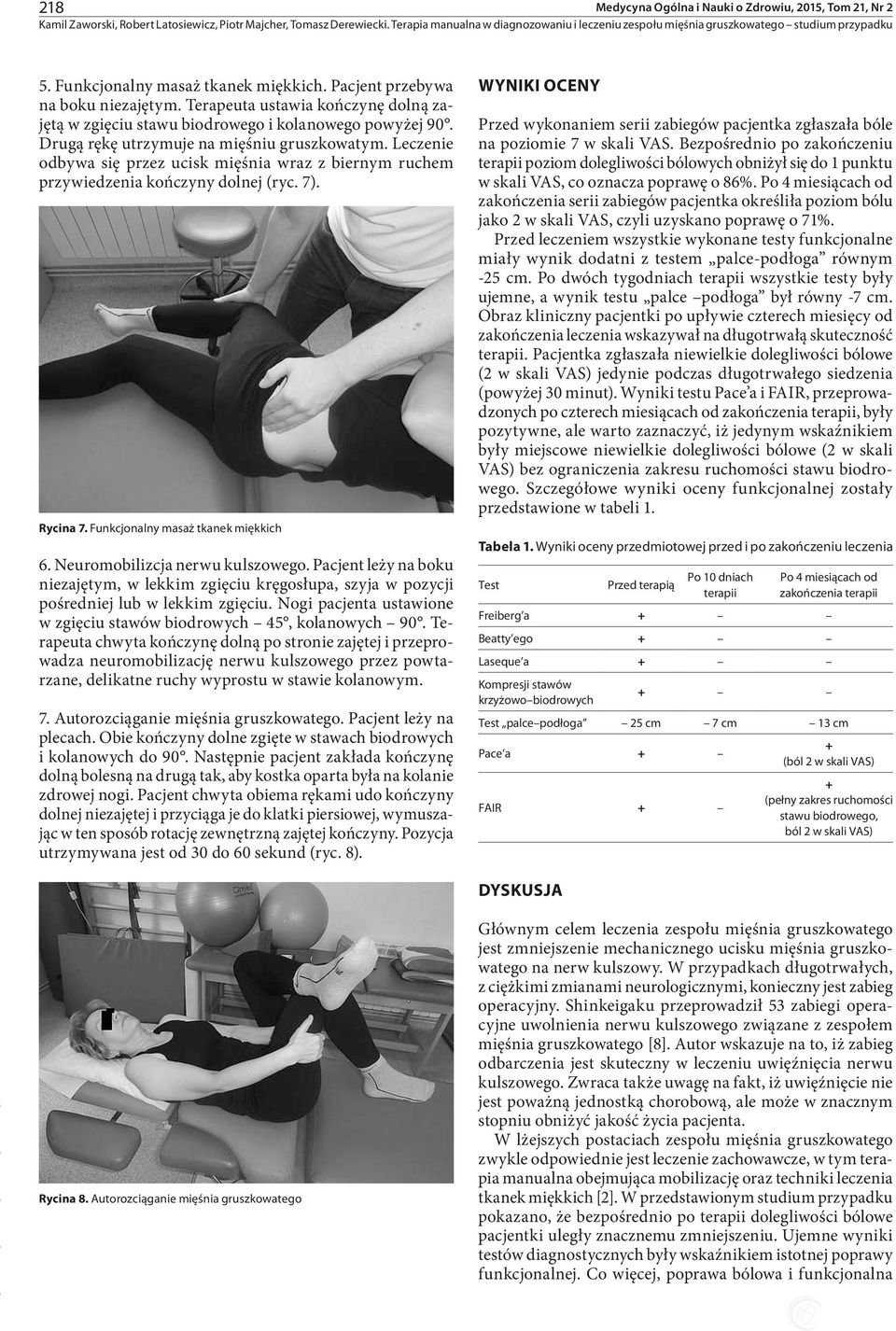 Leczenie odbywa się przez ucisk mięśnia wraz z biernym ruchem przywiedzenia kończyny dolnej (ryc. 7). Rycina 7. Funkcjonalny masaż tkanek miękkich 6. Neuromobilizcja nerwu kulszowego.