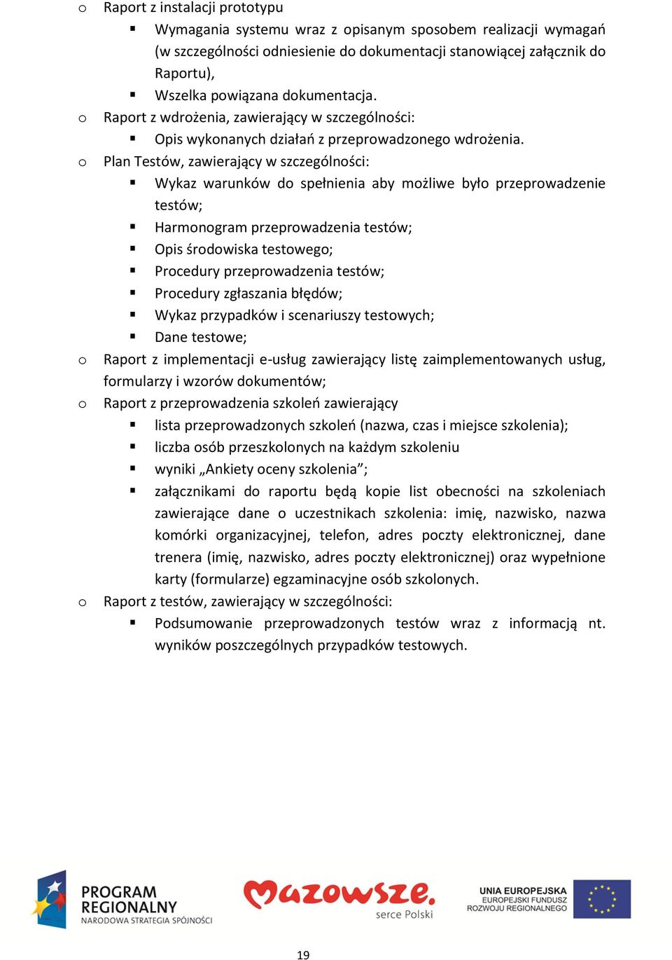 Plan Testów, zawierający w szczególności: Wykaz warunków do spełnienia aby możliwe było przeprowadzenie testów; Harmonogram przeprowadzenia testów; Opis środowiska testowego; Procedury