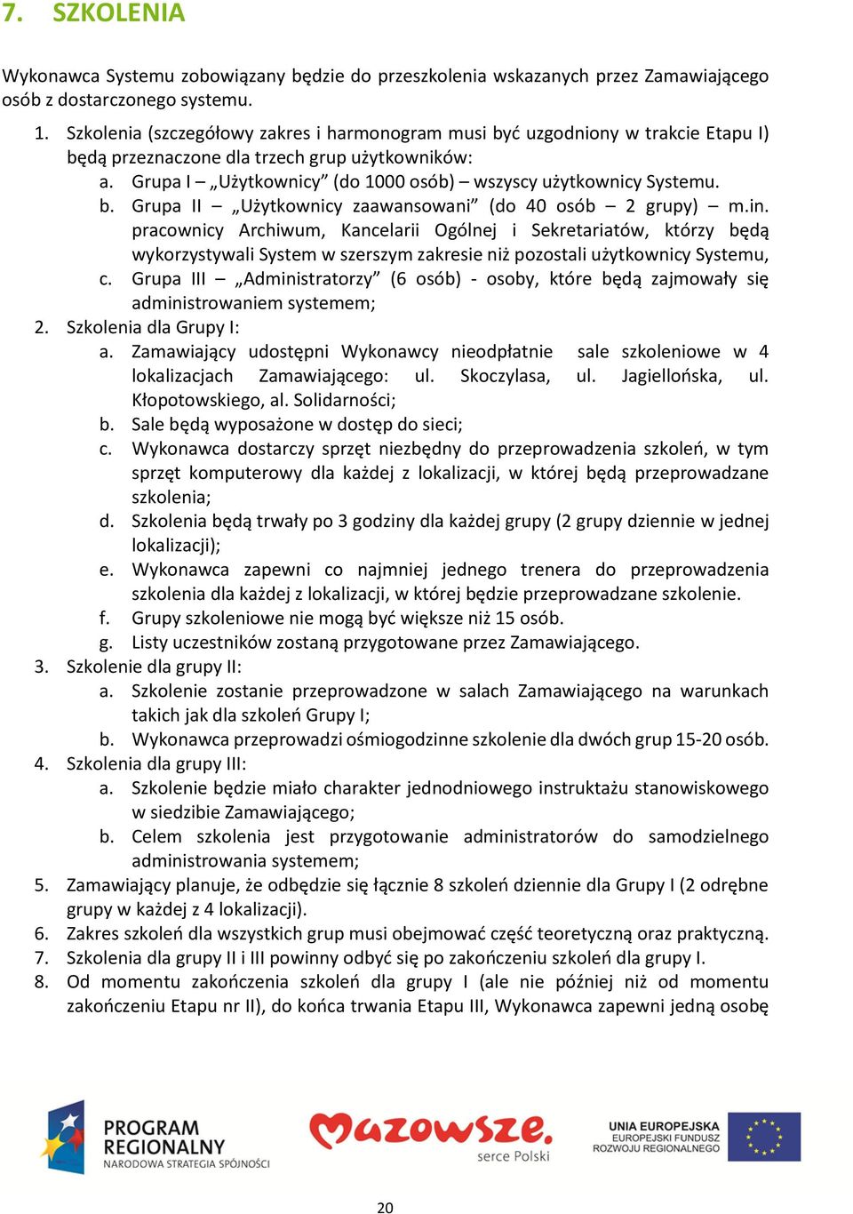in. pracownicy Archiwum, Kancelarii Ogólnej i Sekretariatów, którzy będą wykorzystywali System w szerszym zakresie niż pozostali użytkownicy Systemu, c.