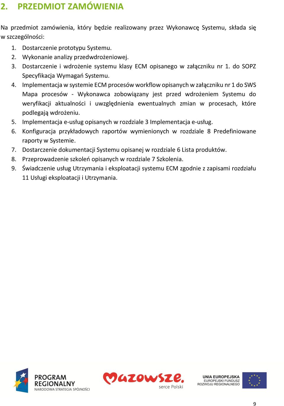 Implementacja w systemie ECM procesów workflow opisanych w załączniku nr 1 do SWS Mapa procesów - Wykonawca zobowiązany jest przed wdrożeniem Systemu do weryfikacji aktualności i uwzględnienia