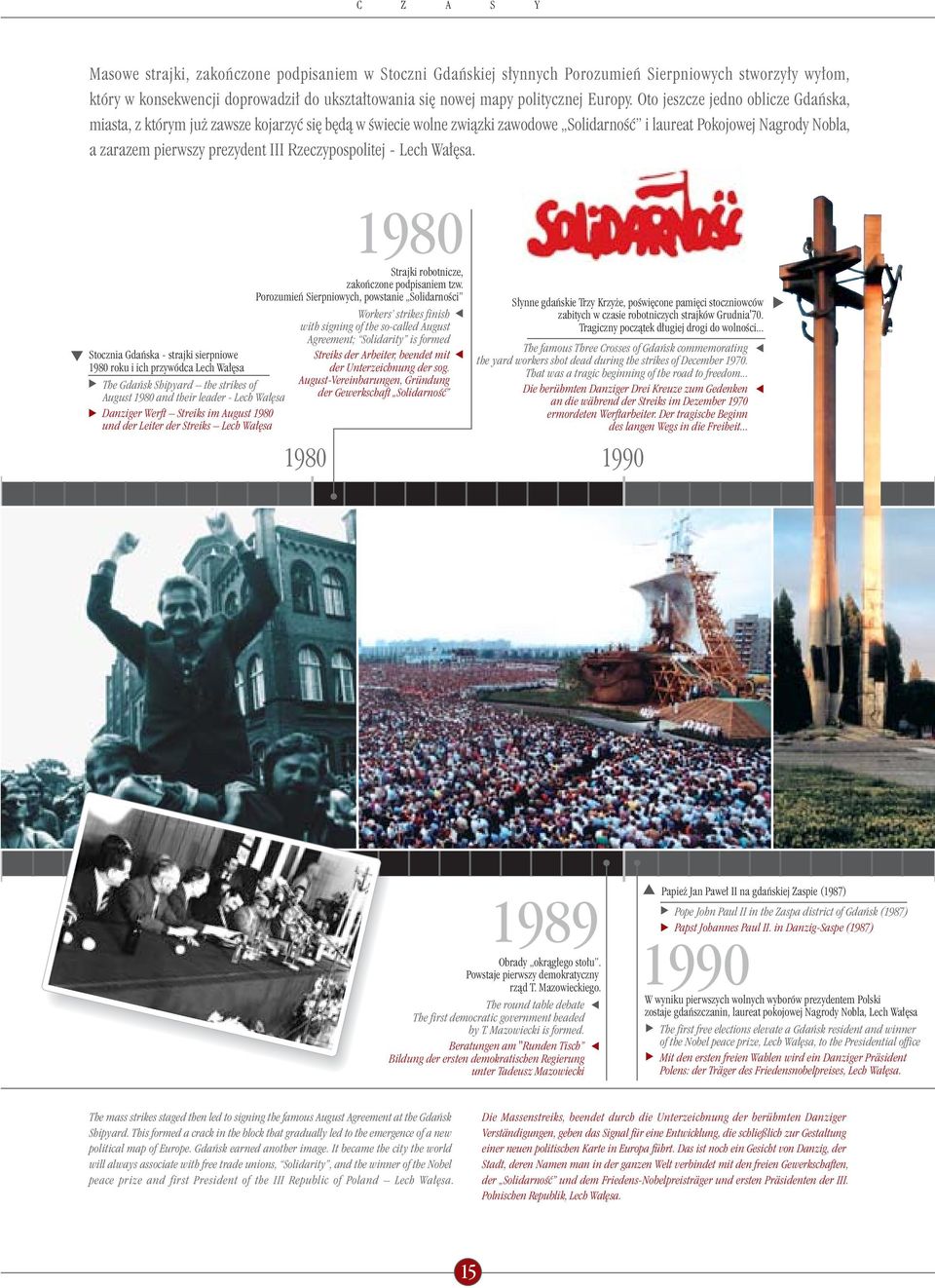 Oto jeszcze jedno oblicze Gdaƒska, miasta, z którym ju zawsze kojarzyç si b dà w Êwiecie wolne zwiàzki zawodowe SolidarnoÊç i laureat Pokojowej Nagrody Nobla, a zarazem pierwszy prezydent III