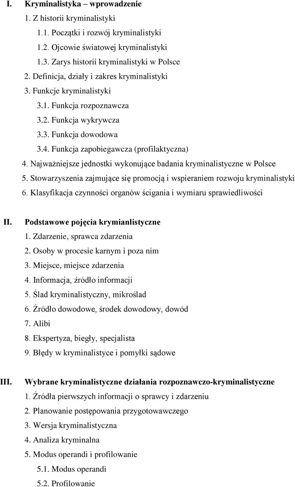 Najważniejsze jednostki wykonujące badania kryminalistyczne w Polsce 5. Stowarzyszenia zajmujące się promocją i wspieraniem rozwoju kryminalistyki 6.