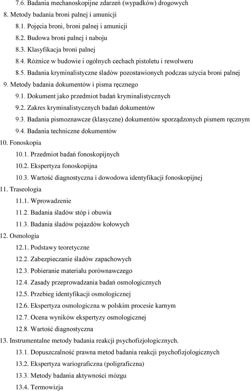 Metody badania dokumentów i pisma ręcznego 9.1. Dokument jako przedmiot badań kryminalistycznych 9.2. Zakres kryminalistycznych badań dokumentów 9.3.