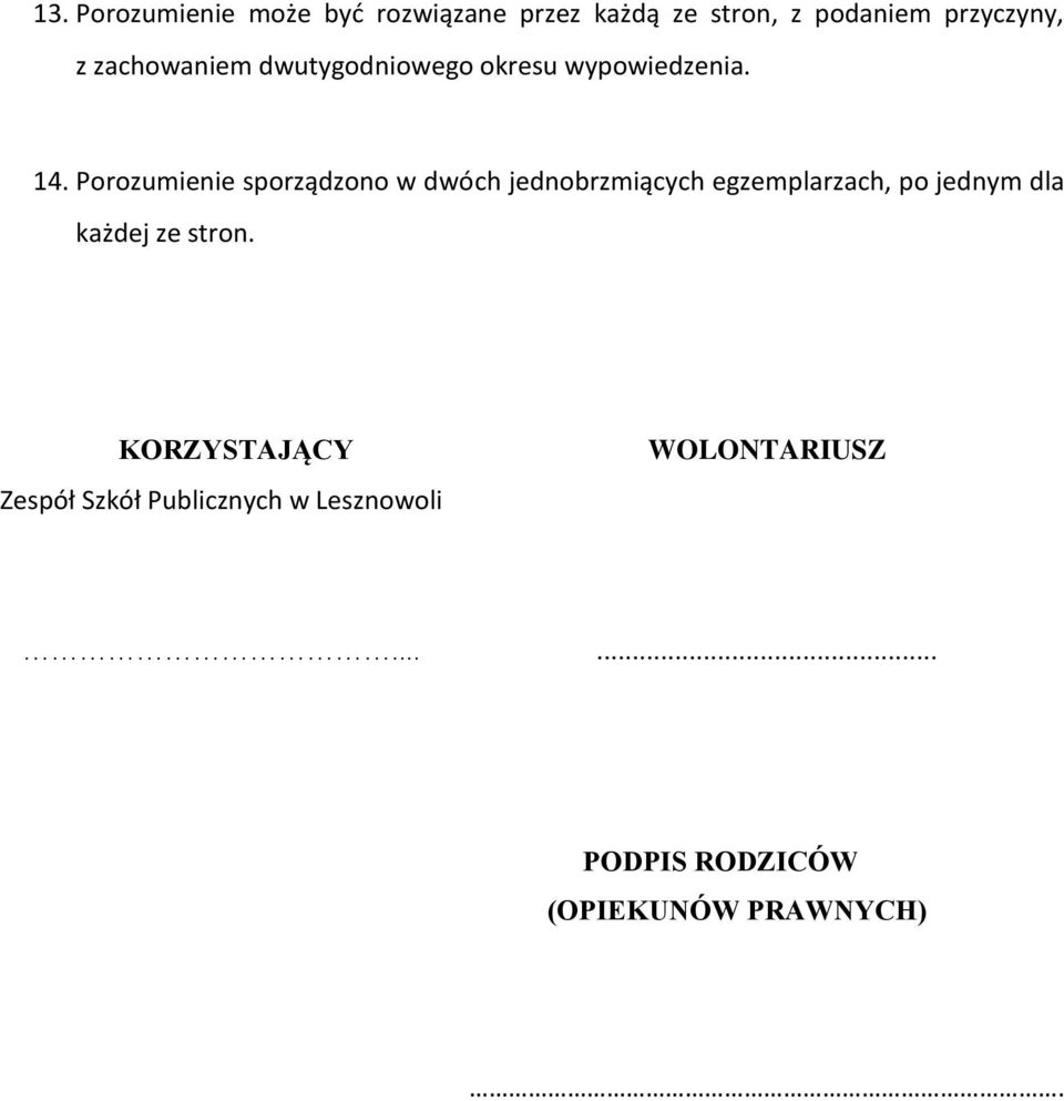 Porozumienie sporządzono w dwóch jednobrzmiących egzemplarzach, po jednym dla każdej