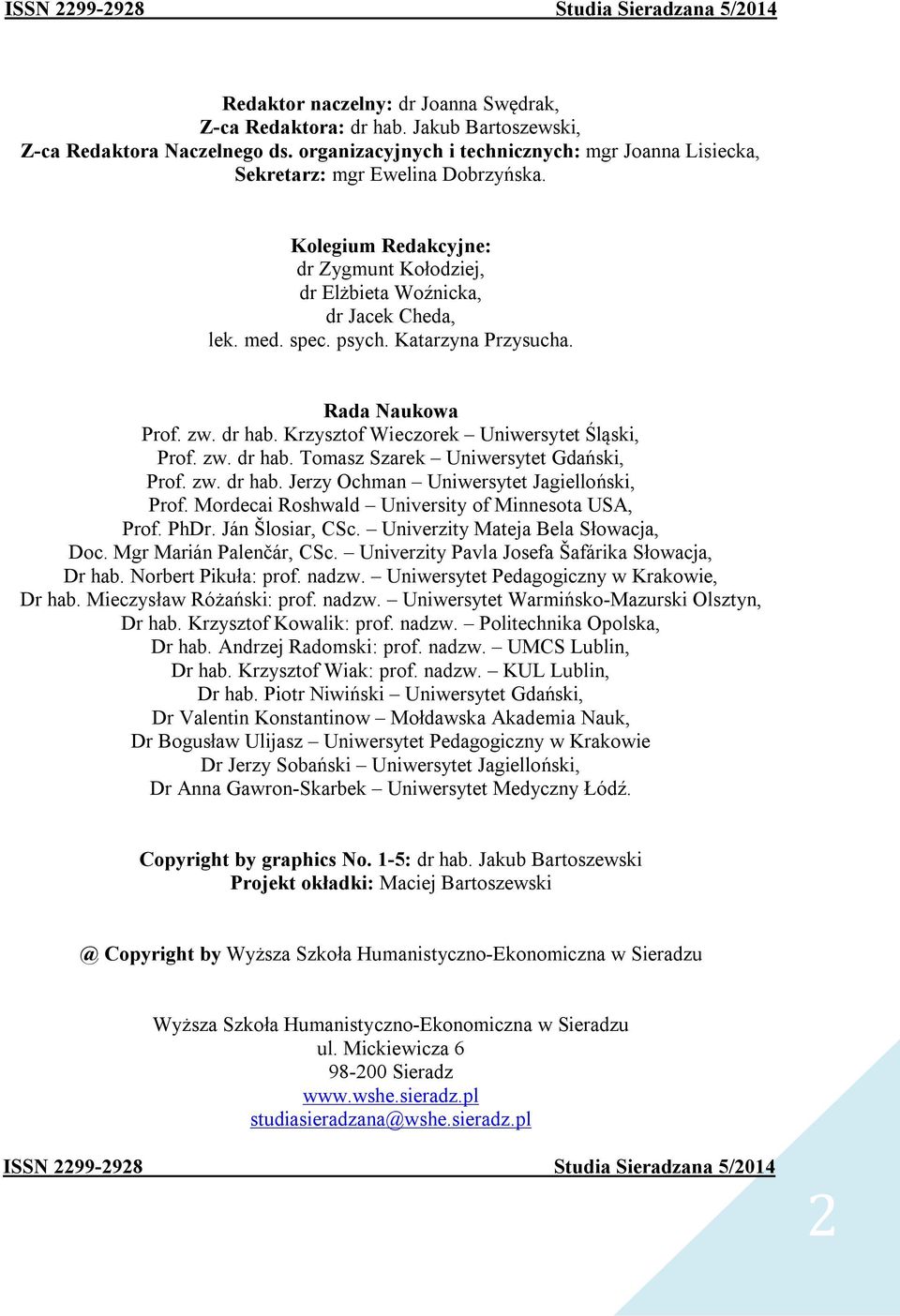 Katarzyna Przysucha. Rada Naukowa Prof. zw. dr hab. Krzysztof Wieczorek Uniwersytet Śląski, Prof. zw. dr hab. Tomasz Szarek Uniwersytet Gdański, Prof. zw. dr hab. Jerzy Ochman Uniwersytet Jagielloński, Prof.