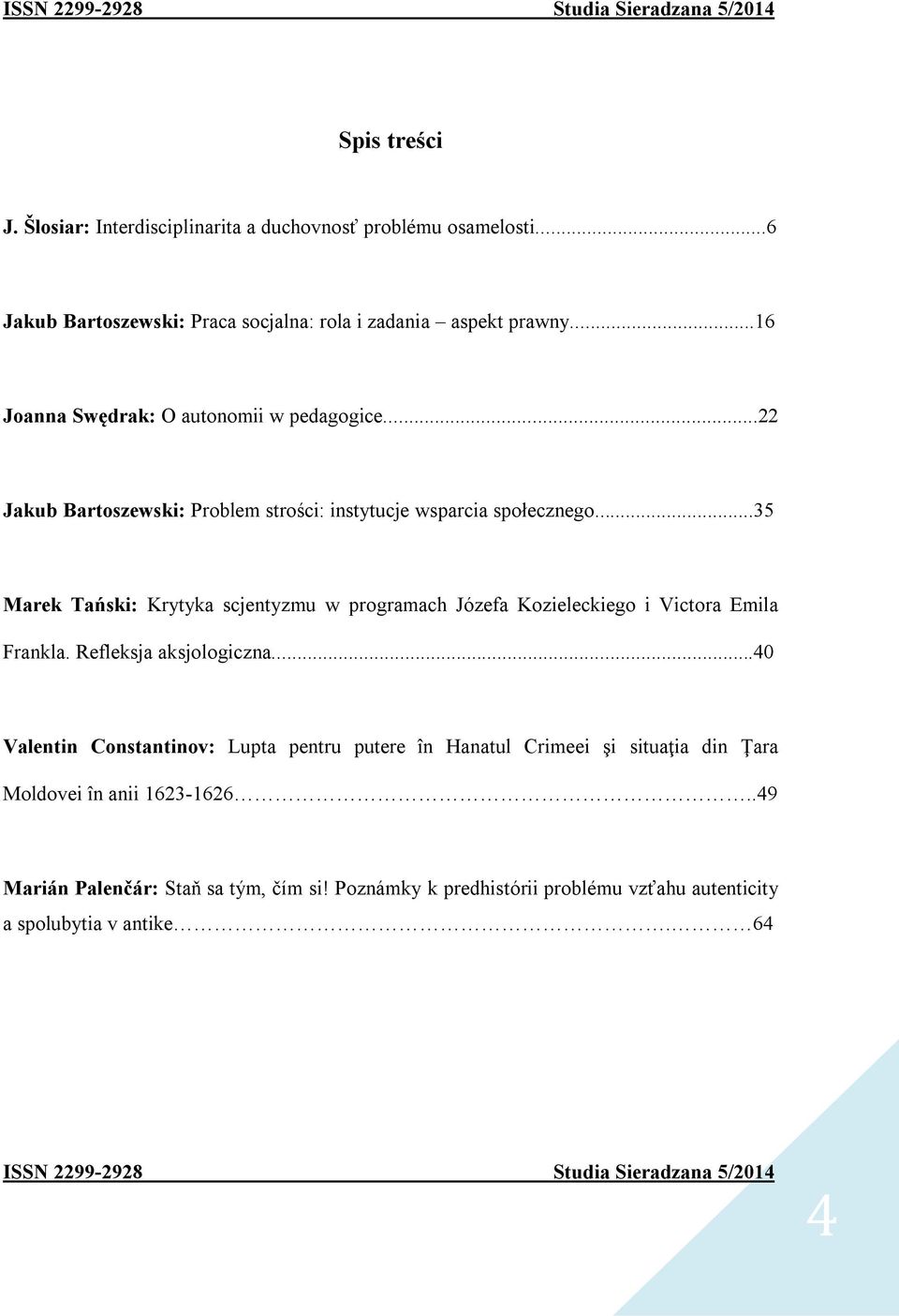 ..22 Jakub Bartoszewski: Problem strości: instytucje wsparcia społecznego...35 Marek Tański: Krytyka scjentyzmu w programach Józefa Kozieleckiego i Victora Emila Frankla.