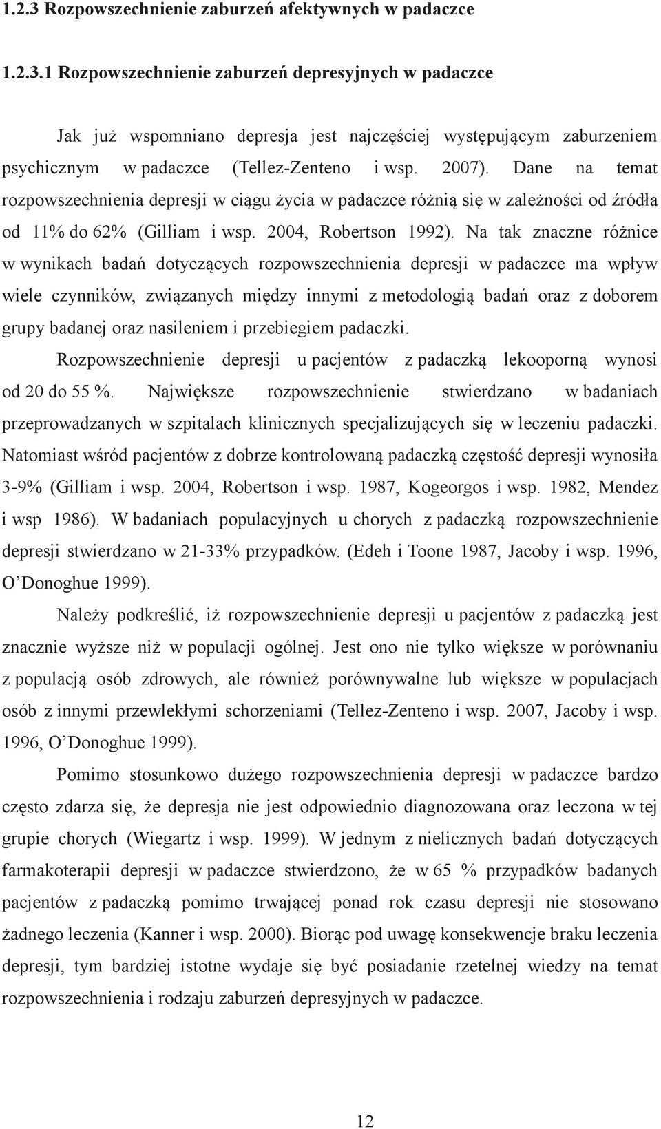 Na tak znaczne różnice w wynikach badań dotyczących rozpowszechnienia depresji w padaczce ma wpływ wiele czynników, związanych między innymi z metodologią badań oraz z doborem grupy badanej oraz