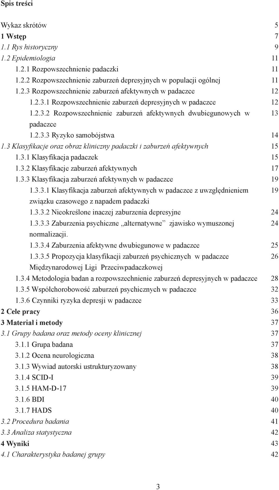 3 Klasyfikacje oraz obraz kliniczny padaczki i zaburzeń afektywnych 15 1.3.1 Klasyfikacja padaczek 15 1.3.2 Klasyfikacje zaburzeń afektywnych 17 1.3.3 Klasyfikacja zaburzeń afektywnych w padaczce 19 1.