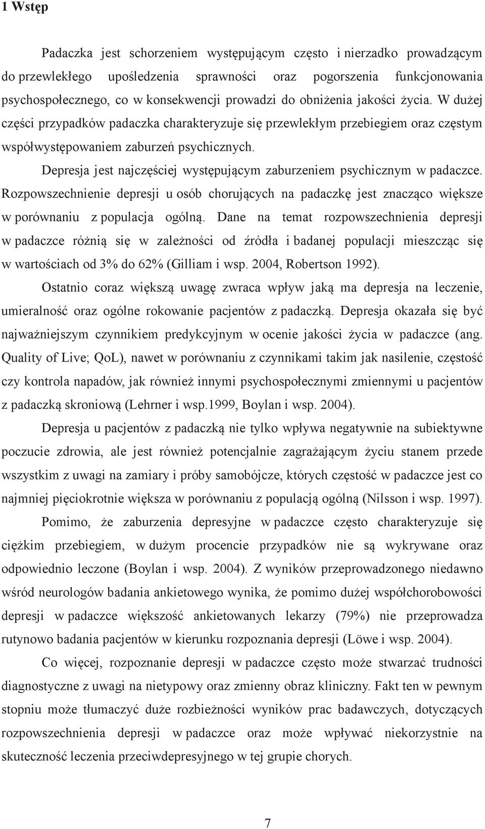 Depresja jest najczęściej występującym zaburzeniem psychicznym w padaczce. Rozpowszechnienie depresji u osób chorujących na padaczkę jest znacząco większe w porównaniu z populacja ogólną.