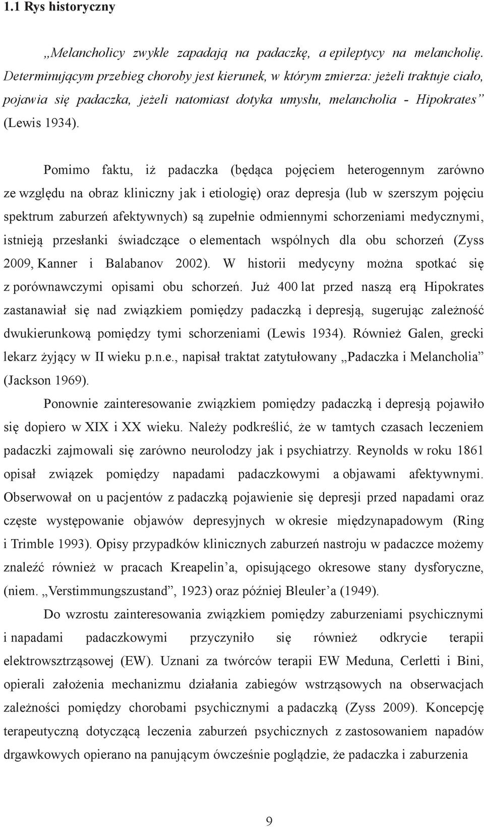 Pomimo faktu, iż padaczka (będąca pojęciem heterogennym zarówno ze względu na obraz kliniczny jak i etiologię) oraz depresja (lub w szerszym pojęciu spektrum zaburzeń afektywnych) są zupełnie