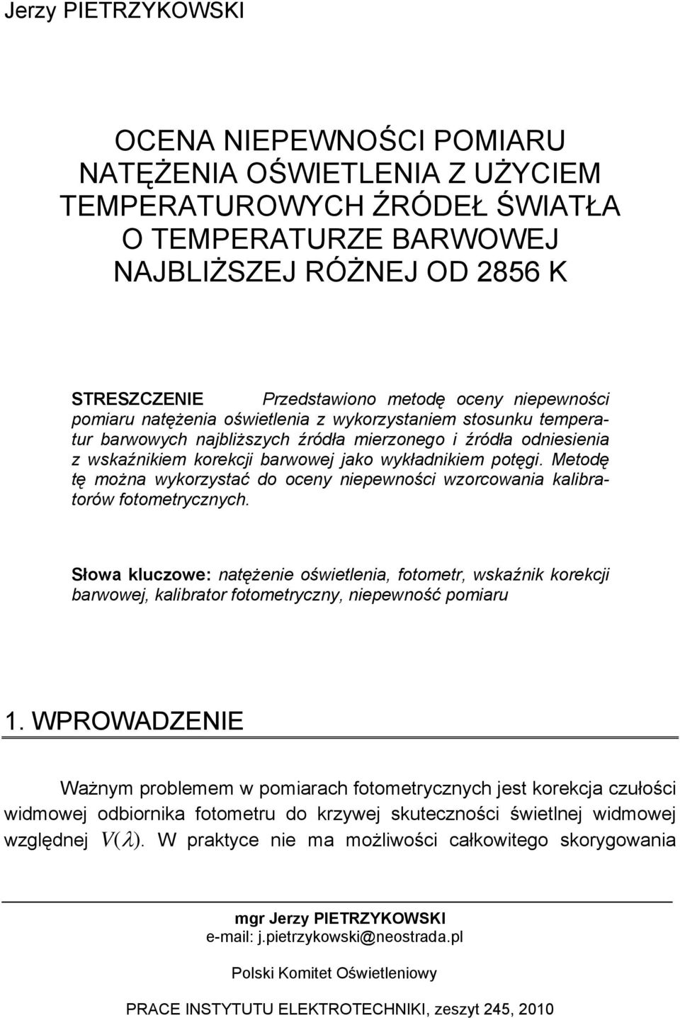 potęgi. Metodę tę można wykorzystać do oceny niepewności wzorcowania kalibratorów fotometrycznych.