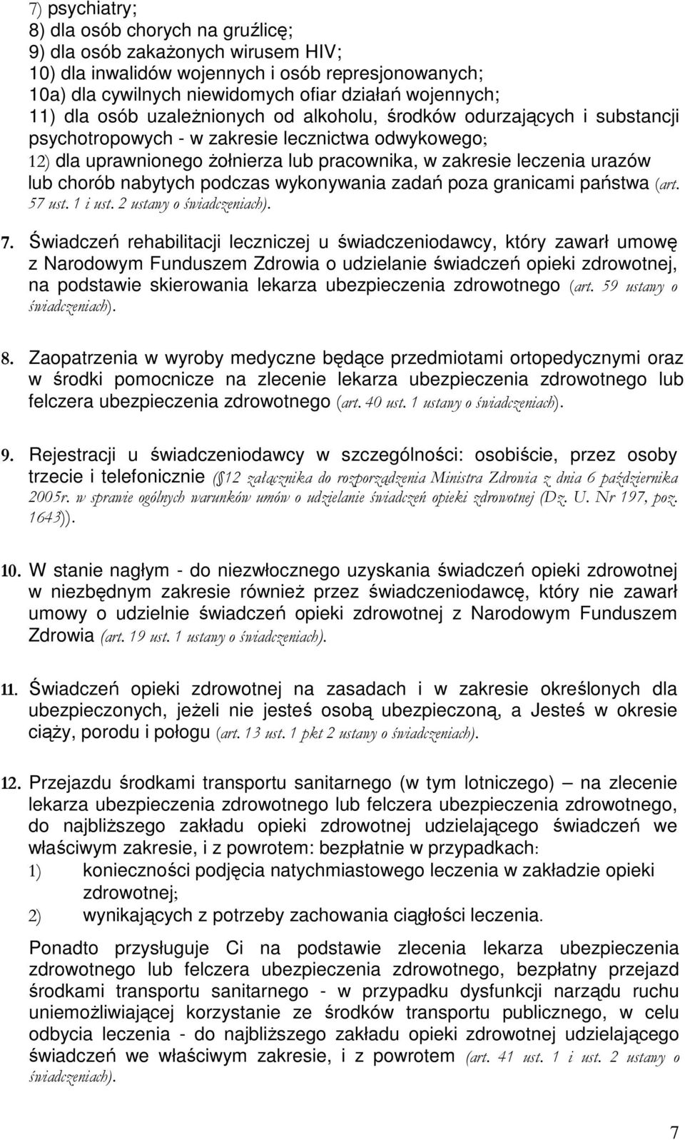 chorób nabytych podczas wykonywania zadań poza granicami państwa (art. 57 ust. 1 i ust. 2 ustawy o świadczeniach). 7.