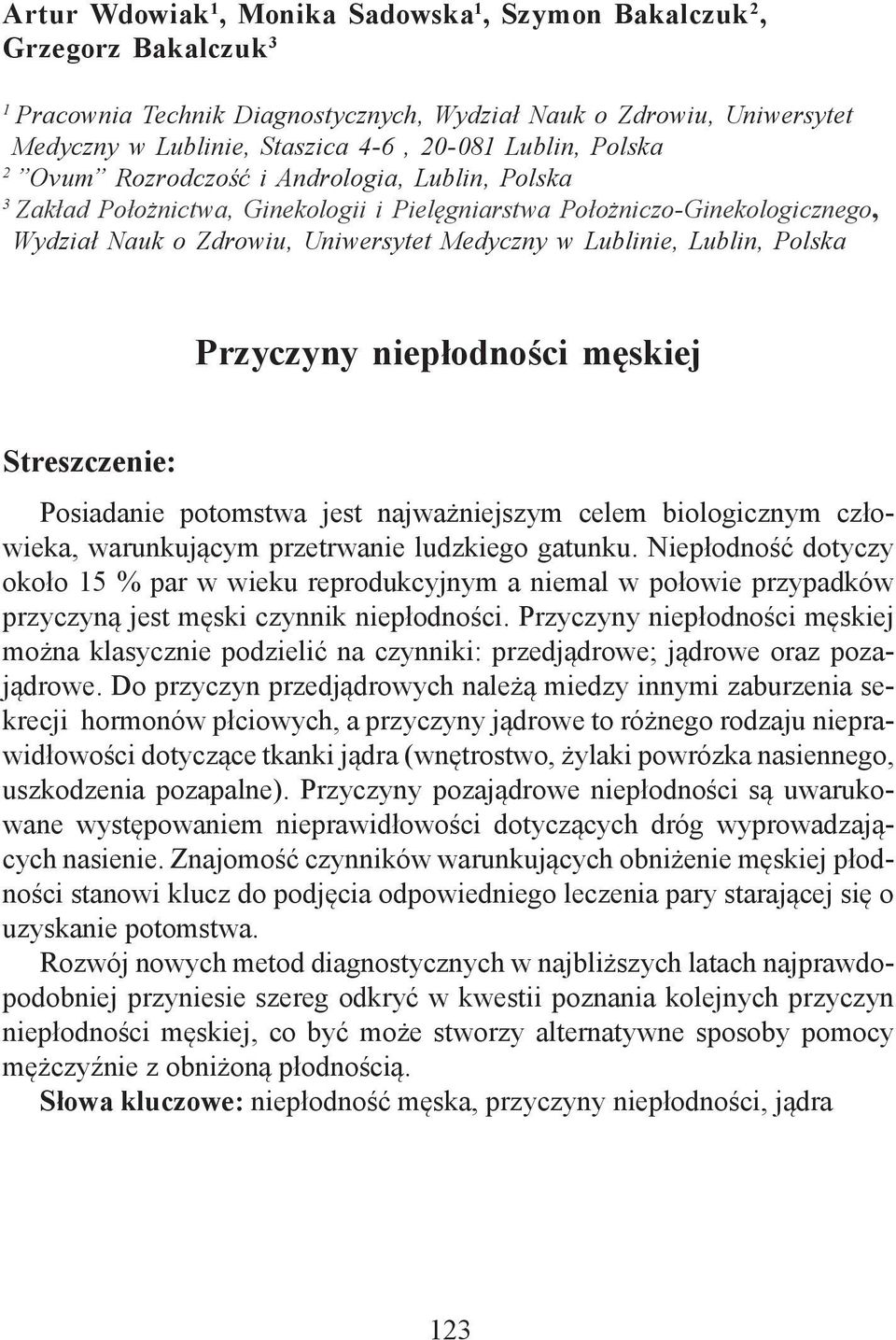 Polska Przyczyny niepłodności męskiej Streszczenie: Posiadanie potomstwa jest najważniejszym celem biologicznym człowieka, warunkującym przetrwanie ludzkiego gatunku.