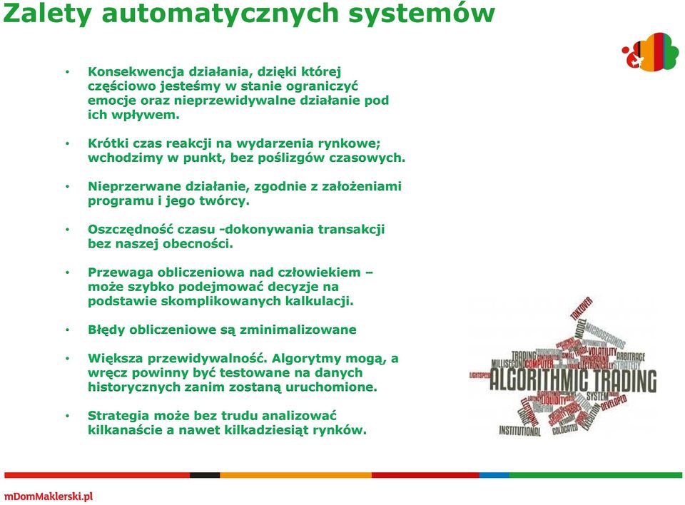 Oszczędność czasu -dokonywania transakcji bez naszej obecności. Przewaga obliczeniowa nad człowiekiem może szybko podejmować decyzje na podstawie skomplikowanych kalkulacji.