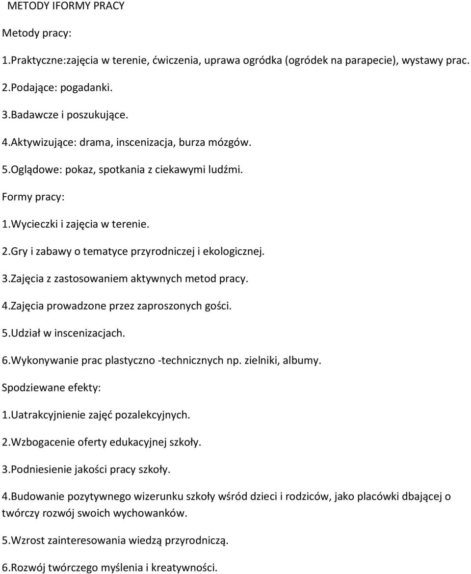 3.Zajęcia z zastosowaniem aktywnych metod pracy. 4.Zajęcia prowadzone przez zaproszonych gości. 5.Udział w inscenizacjach. 6.Wykonywanie prac plastyczno -technicznych np. zielniki, albumy.