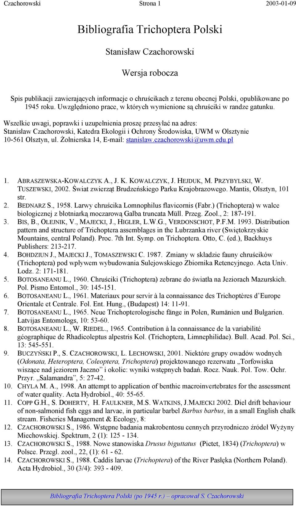 Wszelkie uwagi, poprawki i uzupełnienia proszę przesyłać na adres: Stanisław Czachorowski, Katedra Ekologii i Ochrony Środowiska, UWM w Olsztynie 10-561 Olsztyn, ul. Żołnierska 14, E-mail: stanislaw.