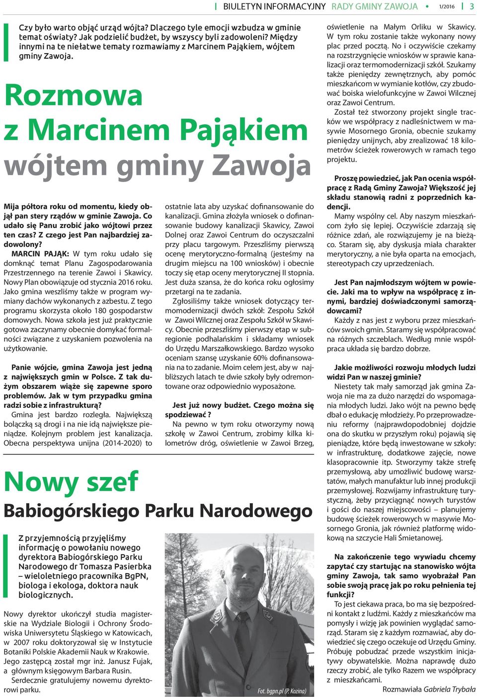 Rozmowa z Marcinem Pająkiem wójtem gminy Zawoja Mija półtora roku od momentu, kiedy objął pan stery rządów w gminie Zawoja. Co udało się Panu zrobić jako wójtowi przez ten czas?