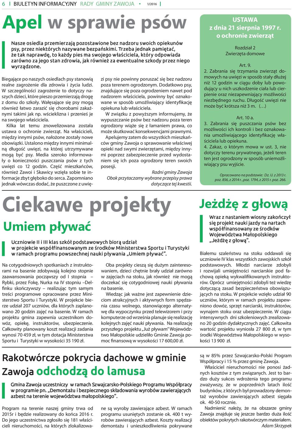 Biegające po naszych osiedlach psy stanowią realne zagrożenie dla zdrowia i życia ludzi. W szczególności zagrożenie to dotyczy naszych dzieci, które pieszo przemierzają drogę z domu do szkoły.