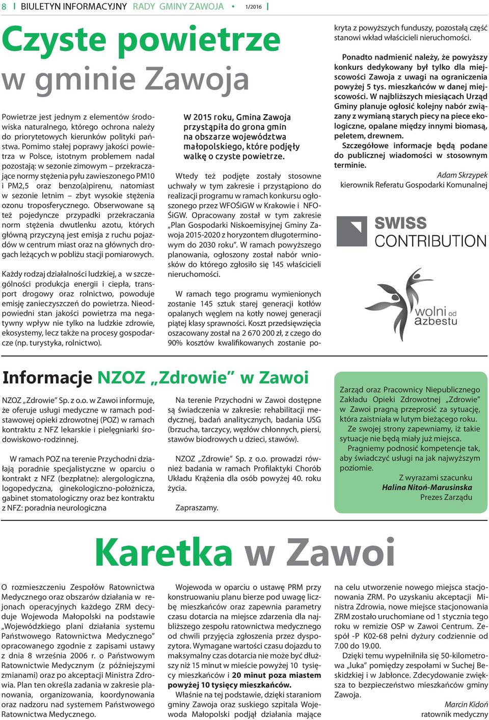 Pomimo stałej poprawy jakości powietrza w Polsce, istotnym problemem nadal pozostają: w sezonie zimowym przekraczające normy stężenia pyłu zawieszonego PM10 i PM2,5 oraz benzo(a)pirenu, natomiast w
