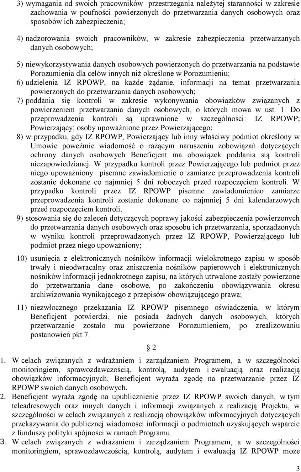 innych niż określone w Porozumieniu; 6) udzielenia IZ RPOWP, na każde żądanie, informacji na temat przetwarzania powierzonych do przetwarzania danych osobowych; 7) poddania się kontroli w zakresie