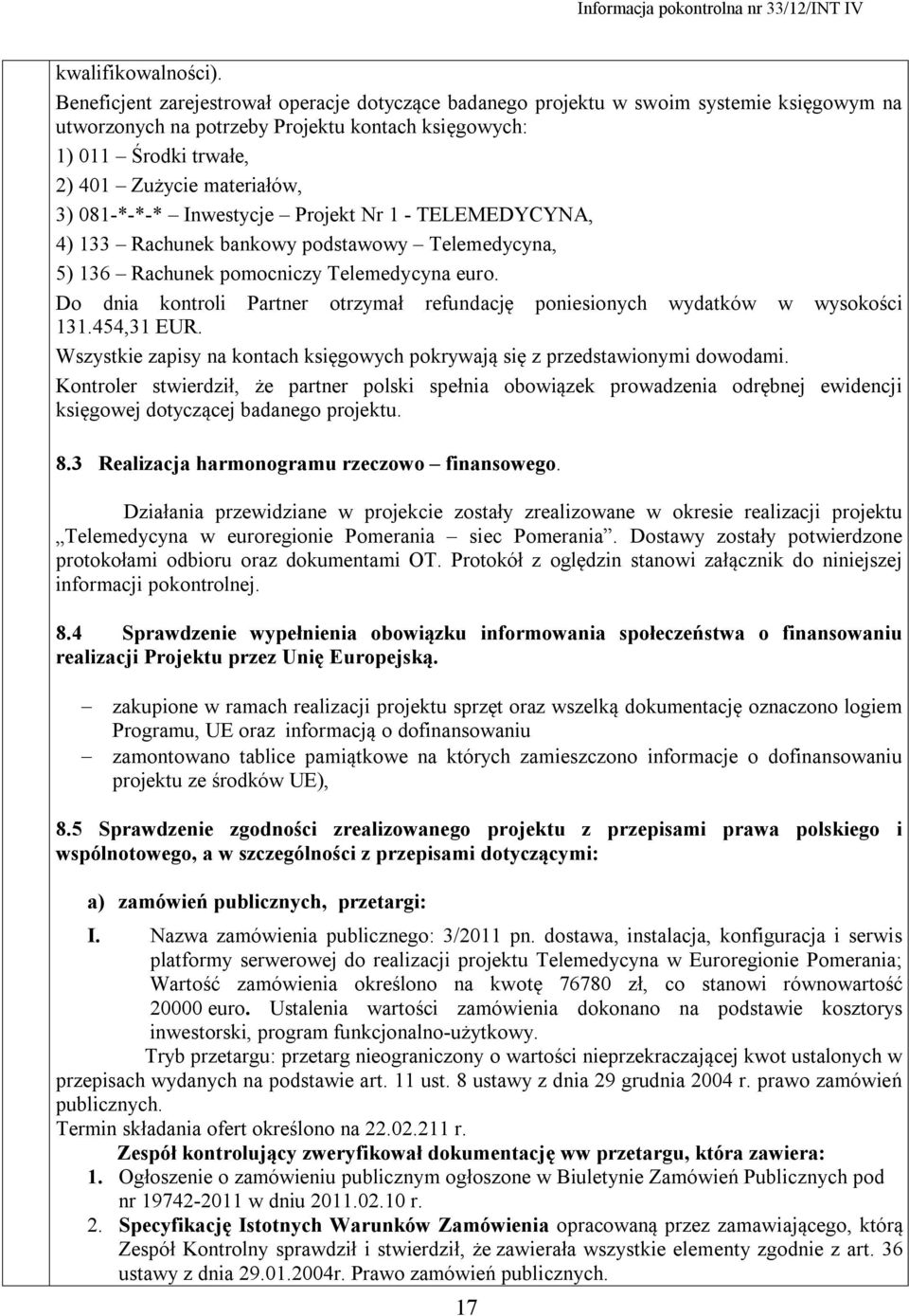 081-*-*-* Inwestycje Projekt Nr 1 - TELEMEDYCYNA, 4) 133 Rachunek bankowy podstawowy Telemedycyna, 5) 136 Rachunek pomocniczy Telemedycyna euro.