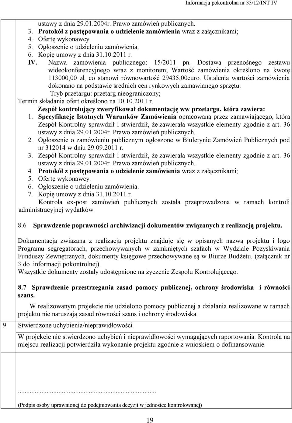 Dostawa przenośnego zestawu wideokonferencyjnego wraz z monitorem; Wartość zamówienia określono na kwotę 113000,00 zł, co stanowi równowartość 29435,00euro.