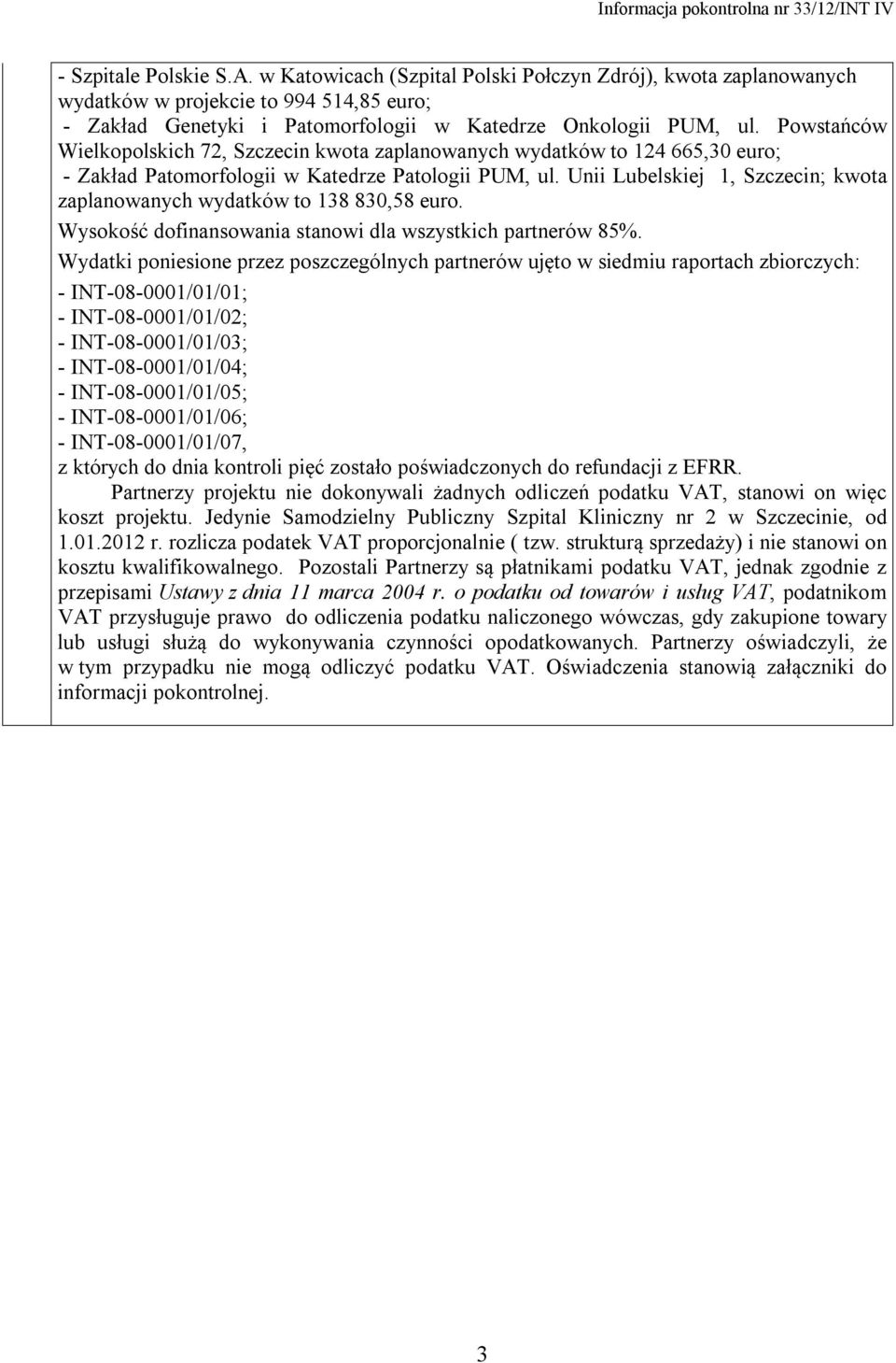 Unii Lubelskiej 1, Szczecin; kwota zaplanowanych wydatków to 138 830,58 euro. Wysokość dofinansowania stanowi dla wszystkich partnerów 85%.