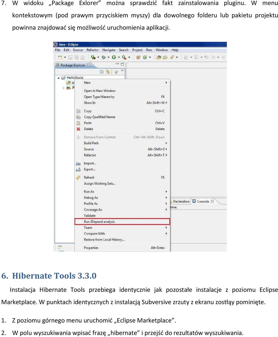 aplikacji. 6. Hibernate Tools 3.3.0 Instalacja Hibernate Tools przebiega identycznie jak pozostałe instalacje z poziomu Eclipse Marketplace.