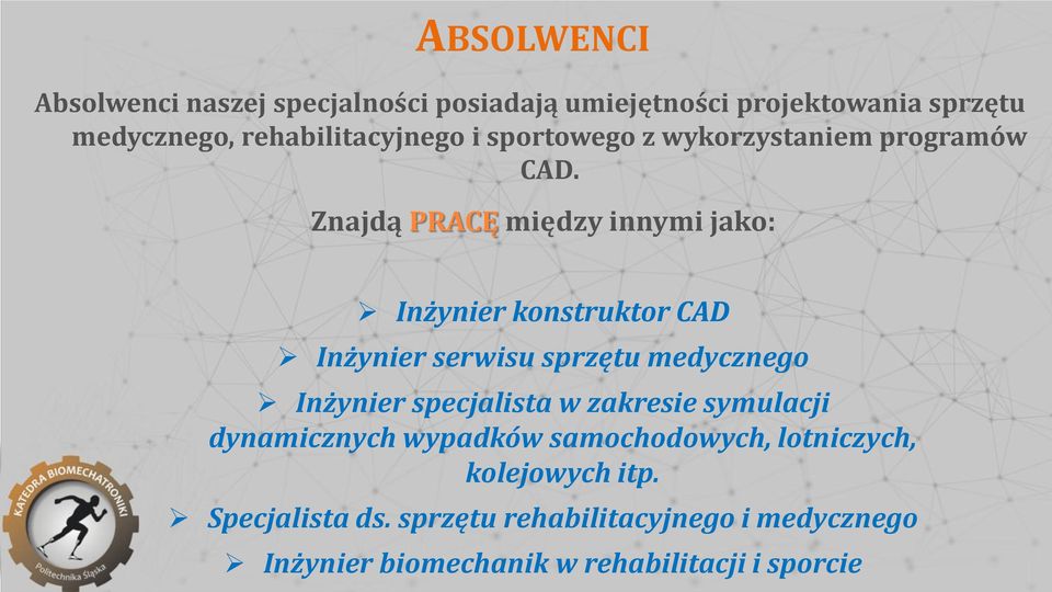 Znajdą PRACĘ między innymi jako: Inżynier konstruktor CAD Inżynier serwisu sprzętu medycznego Inżynier specjalista