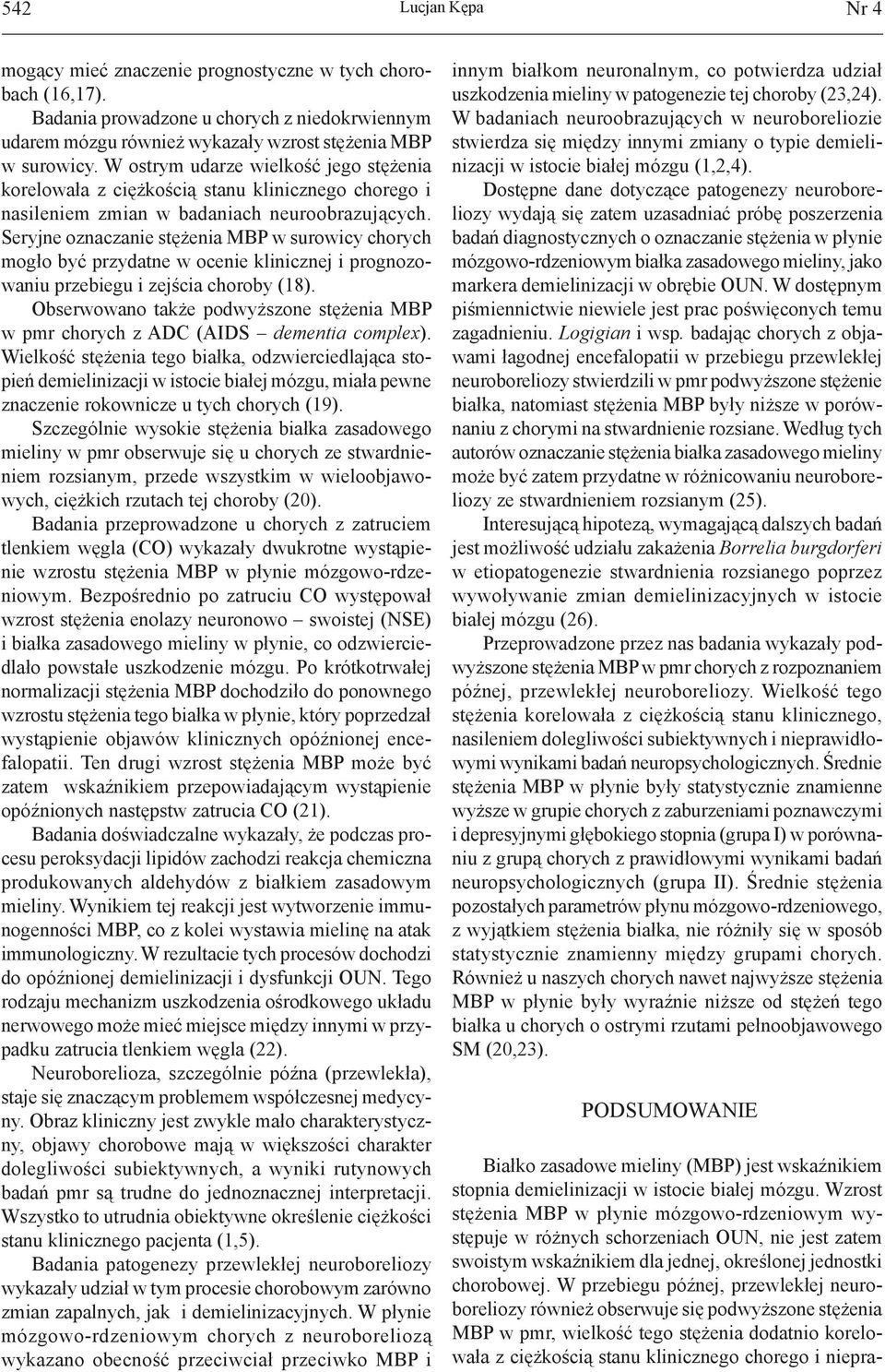 Seryjne oznaczanie stężenia MBP w surowicy chorych mogło być przydatne w ocenie klinicznej i prognozowaniu przebiegu i zejścia choroby (18).