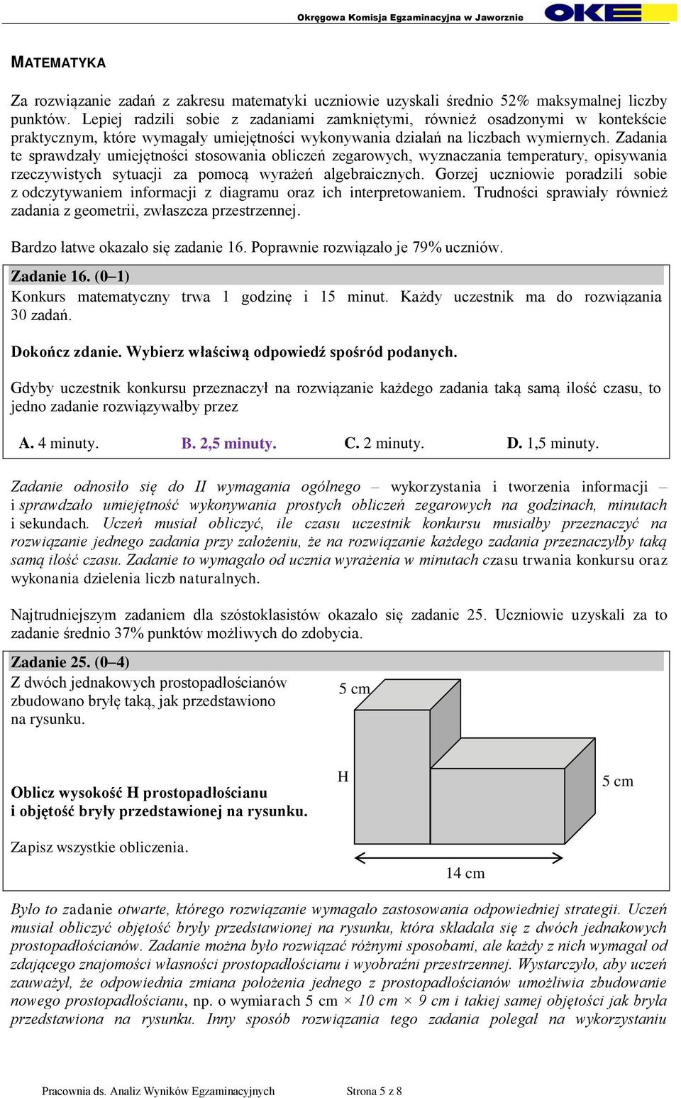 Zadania te sprawdzały umiejętności stosowania obliczeń zegarowych, wyznaczania temperatury, opisywania rzeczywistych sytuacji za pomocą wyrażeń algebraicznych.