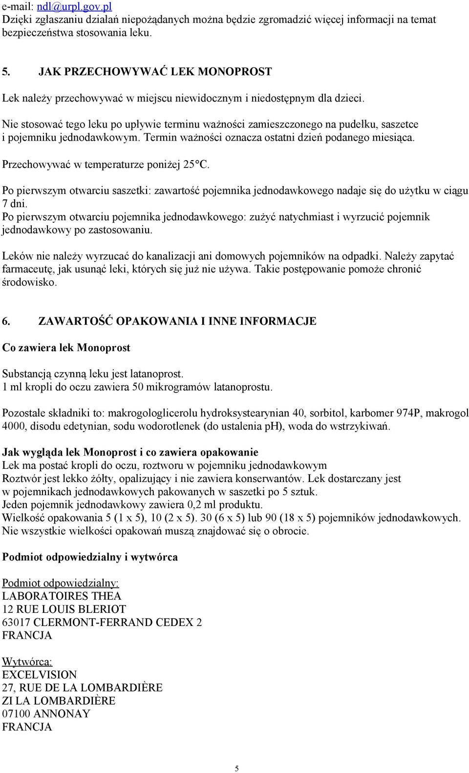 Nie stosować tego leku po upływie terminu ważności zamieszczonego na pudełku, saszetce i pojemniku jednodawkowym. Termin ważności oznacza ostatni dzień podanego miesiąca.