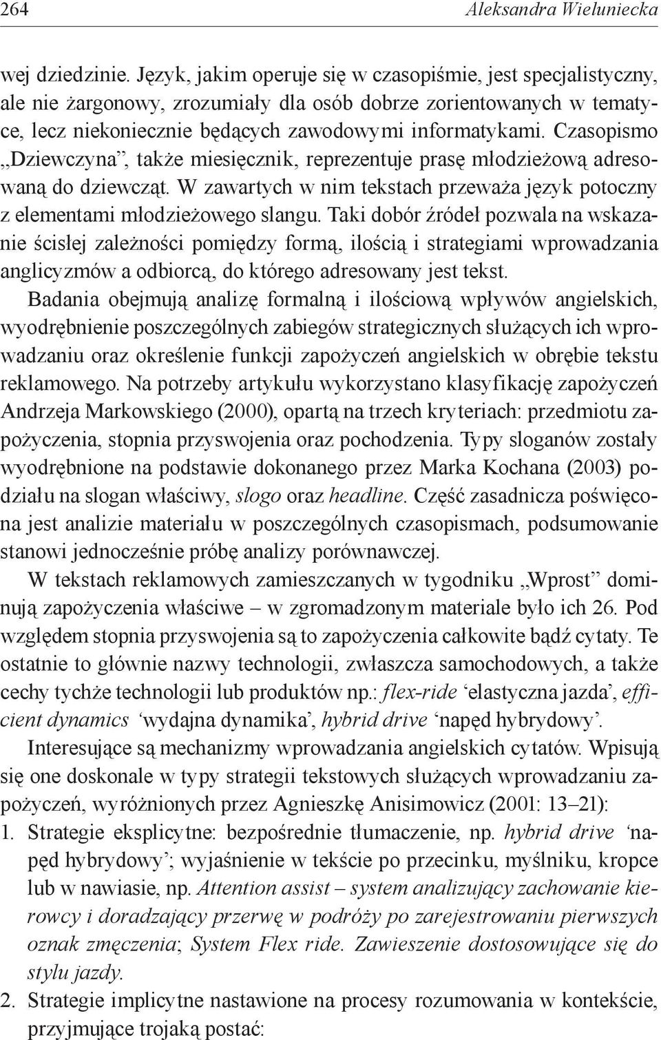 Czasopismo Dziewczyna, także miesięcznik, reprezentuje prasę młodzieżową adresowaną do dziewcząt. W zawartych w nim tekstach przeważa język potoczny z elementami młodzieżowego slangu.