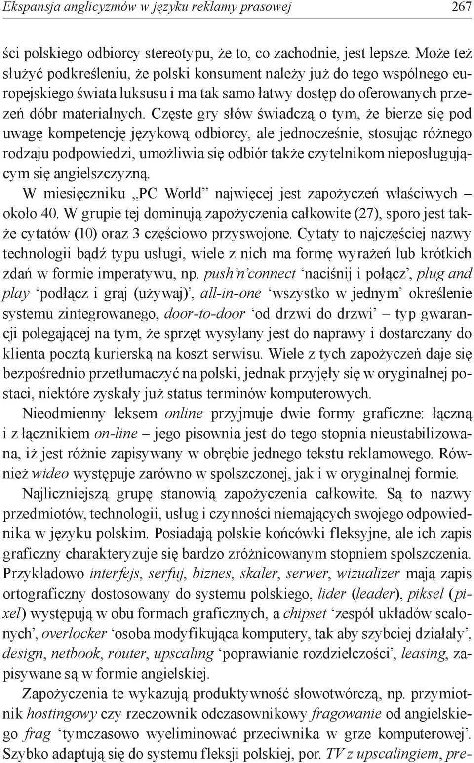Częste gry słów świadczą o tym, że bierze się pod uwagę kompetencję językową odbiorcy, ale jednocześnie, stosując różnego rodzaju podpowiedzi, umożliwia się odbiór także czytelnikom nieposługującym