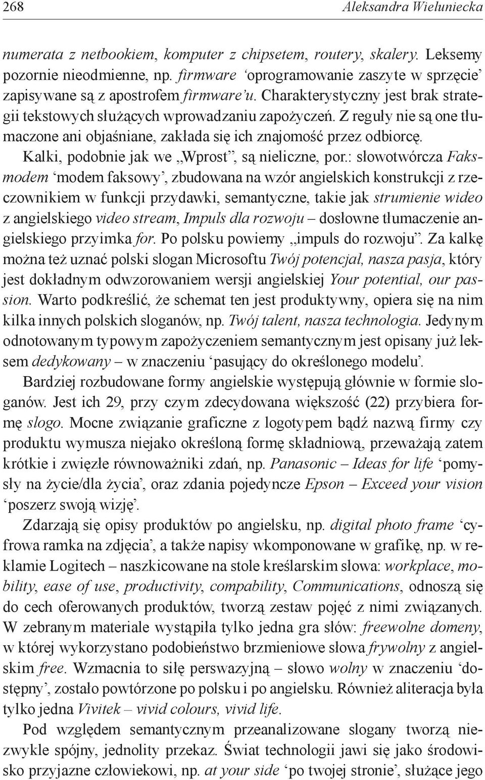 Z reguły nie są one tłumaczone ani objaśniane, zakłada się ich znajomość przez odbiorcę. Kalki, podobnie jak we Wprost, są nieliczne, por.